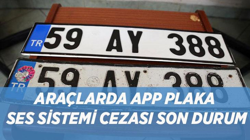 APP plaka ve ses sistemi cezalarında yeni düzenleme ve geçiş süreci